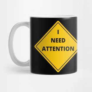 I NEED ATTENTION. Funny quotes. Road sign Mug